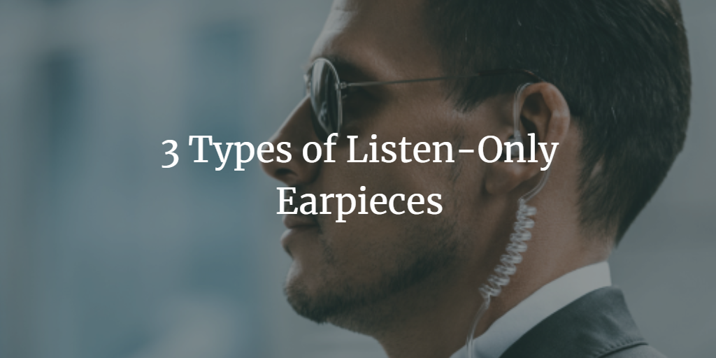3 Types of Listen-Only Earpieces for Two-Way Radios