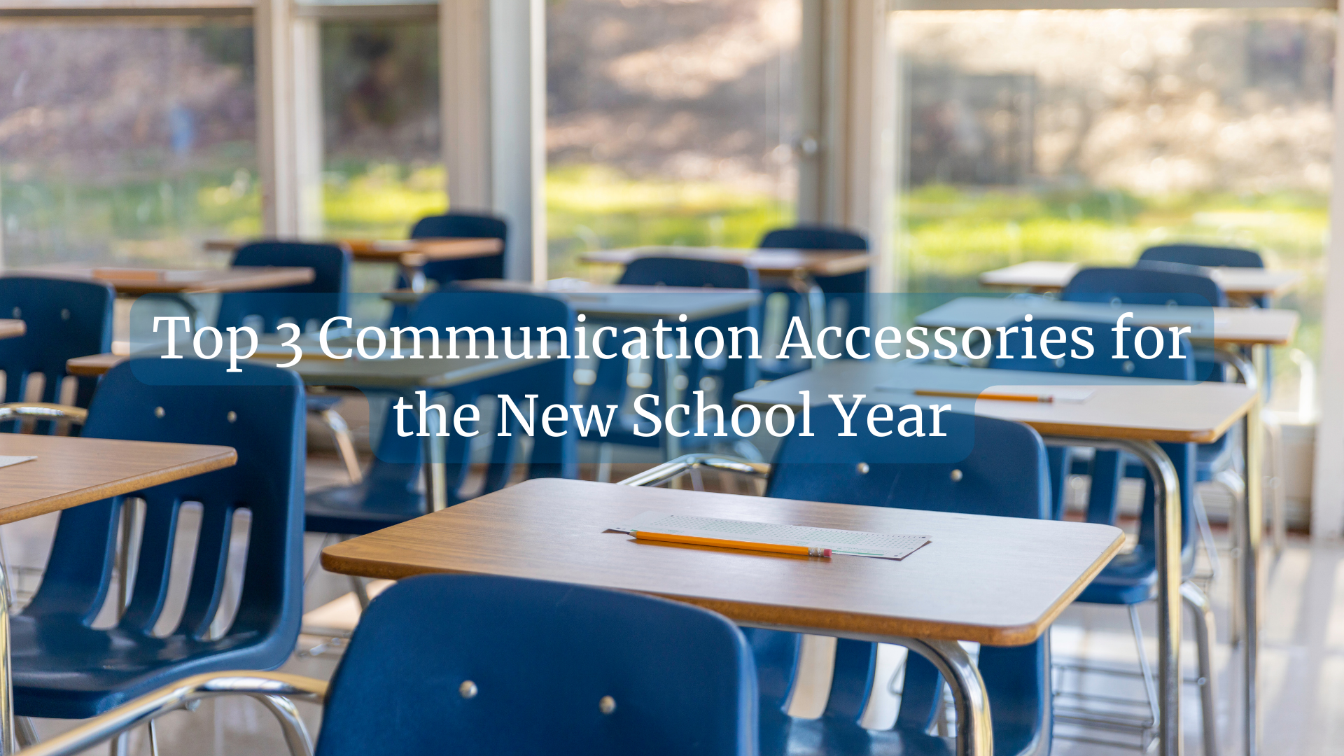 Top 3 Communication Accessories for the New School Year