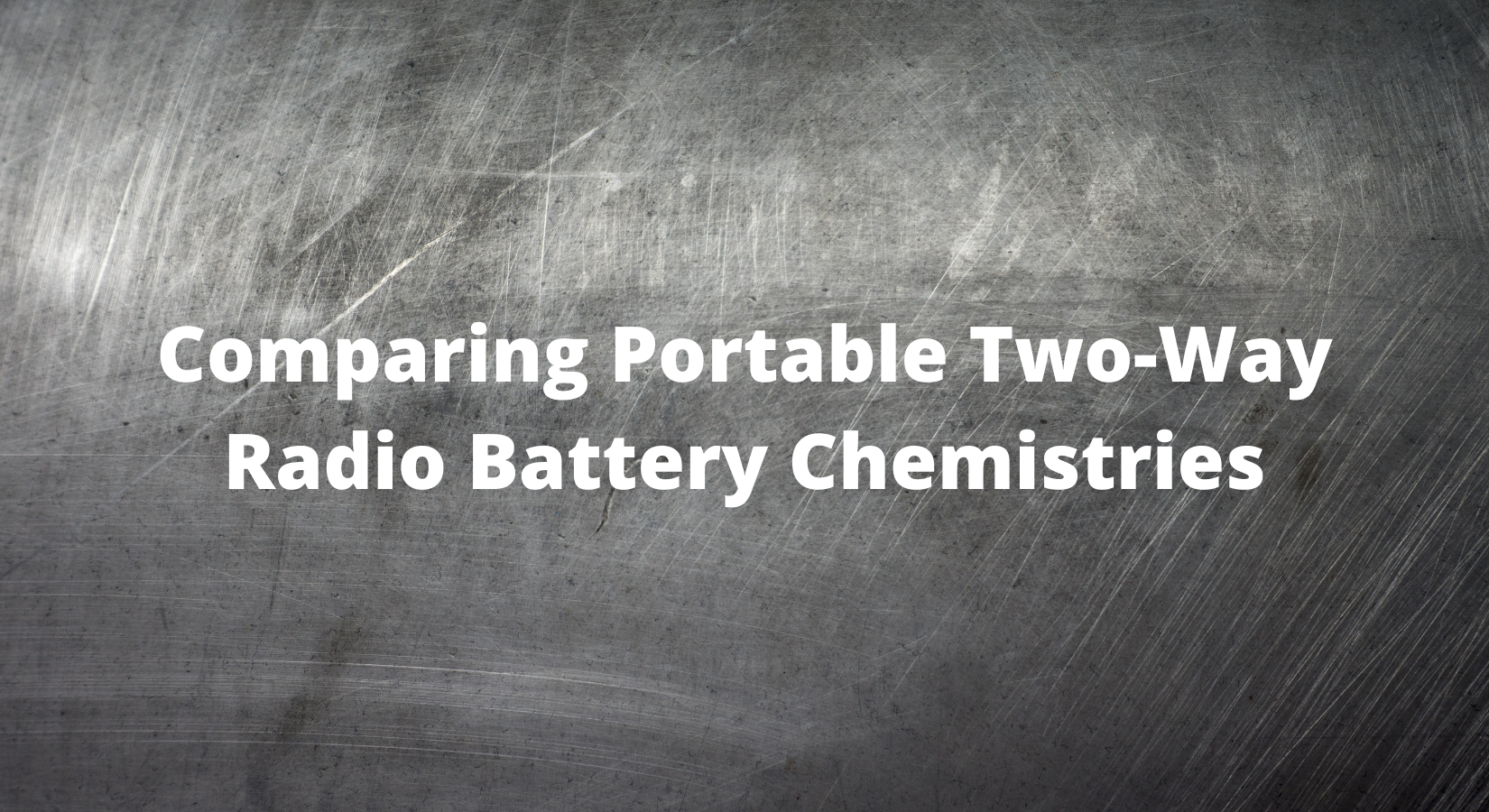 Comparing Portable Two-Way Radio Battery Chemistries