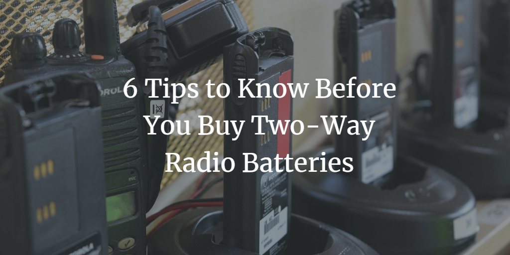 6 Tips to Know Before You Buy TwoWay Radio Batteries