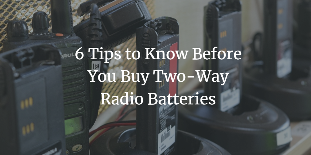 6 Tips to Know Before You Buy Two-Way Radio Batteries