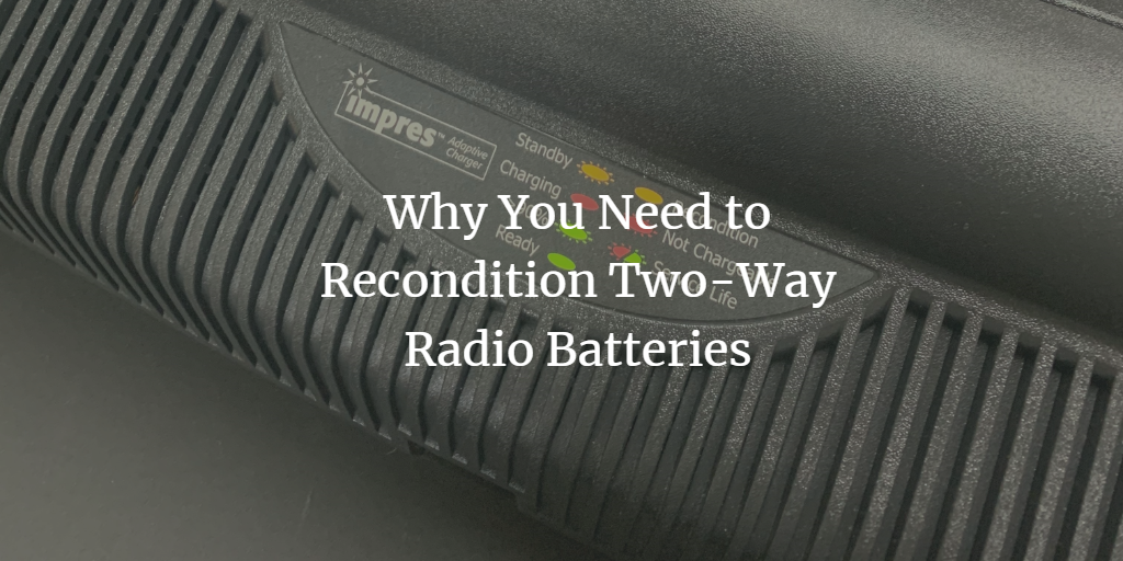 Why You Need to Recondition Two-Way Radio Batteries