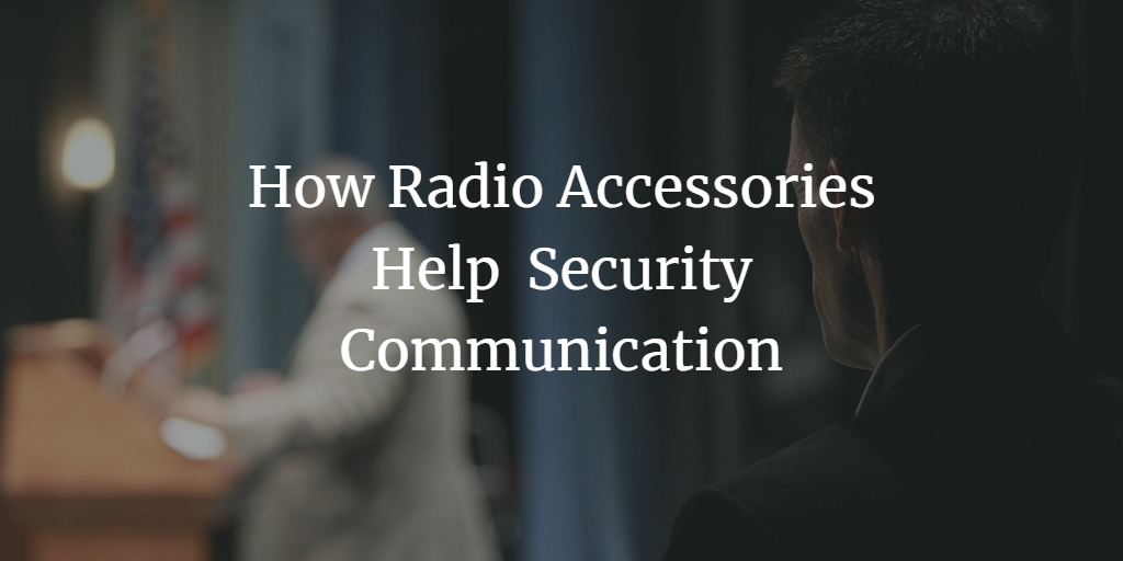How Radio Accessories Help Security Communication
