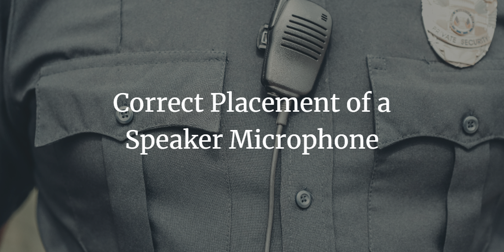 The Correct Placement of a Speaker Microphone