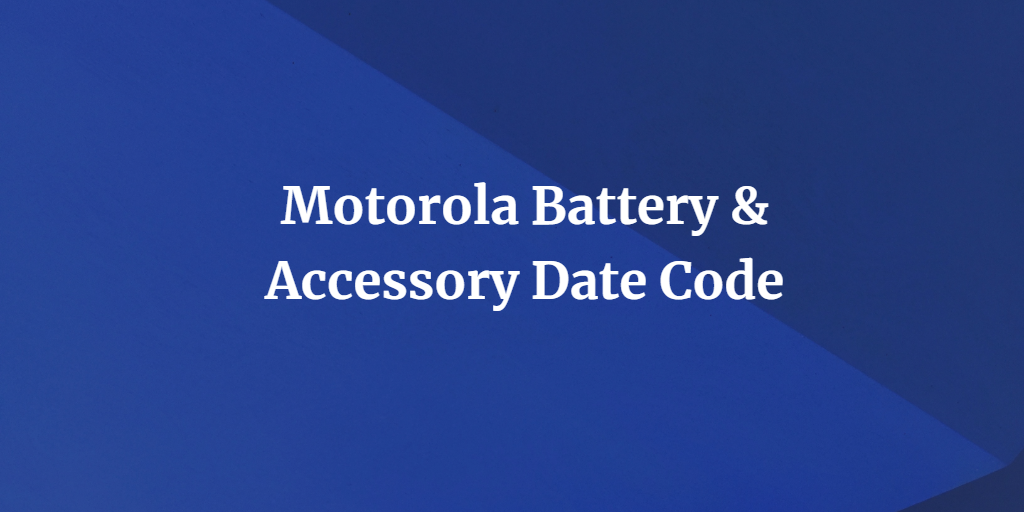 Motorola Battery & Accessory Date Code