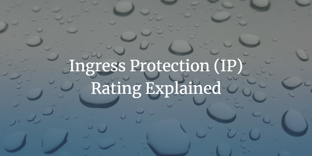 Ingress Protection Rating Explained