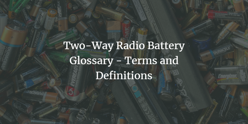 Two-Way Radio Battery Glossary – Terms and Definitions