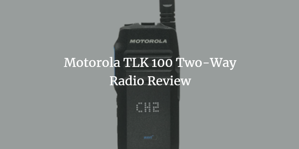 Motorola TLK100 Two-Way Radio Review