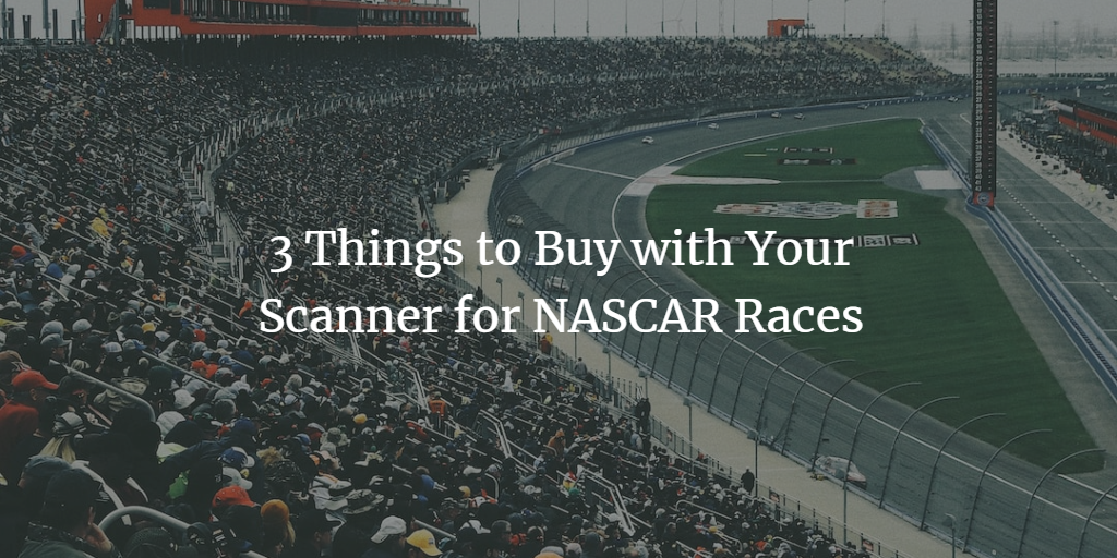 3 Things to Buy with Your Scanner for NASCAR Races