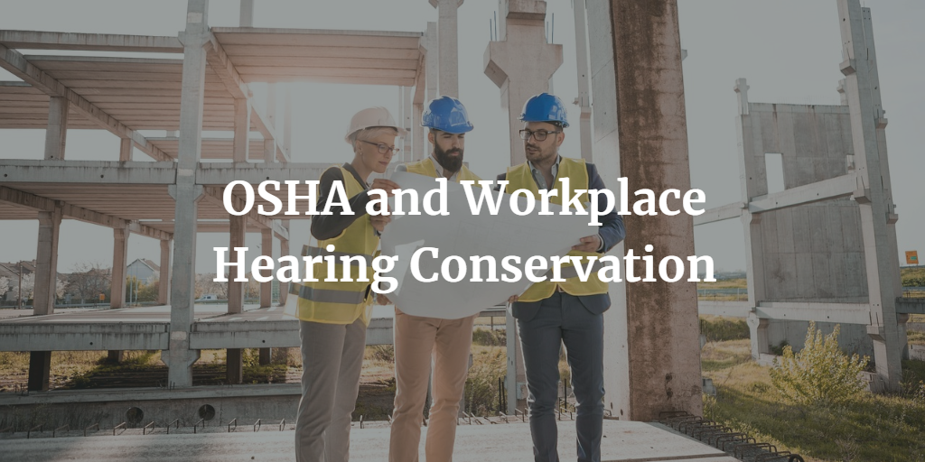OSHA and Workplace Hearing Conservation
