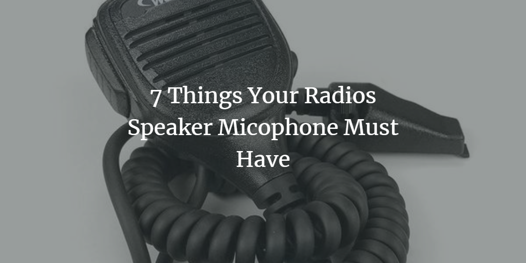 7 Things Your Radios Speaker Microphone Must Have