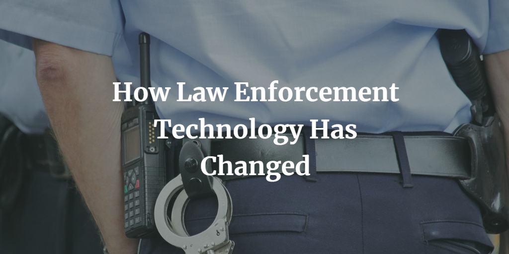 How Law Enforcement Technology Has Changed