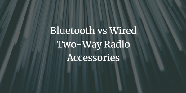Bluetooth vs Wired Two-Way Radio Accessories