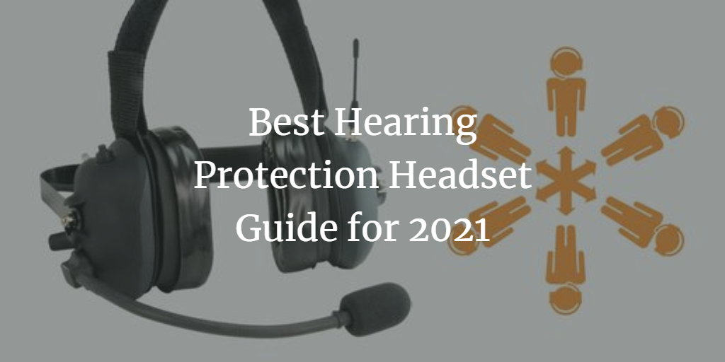 Best Hearing Protection Headset Guide for 2021