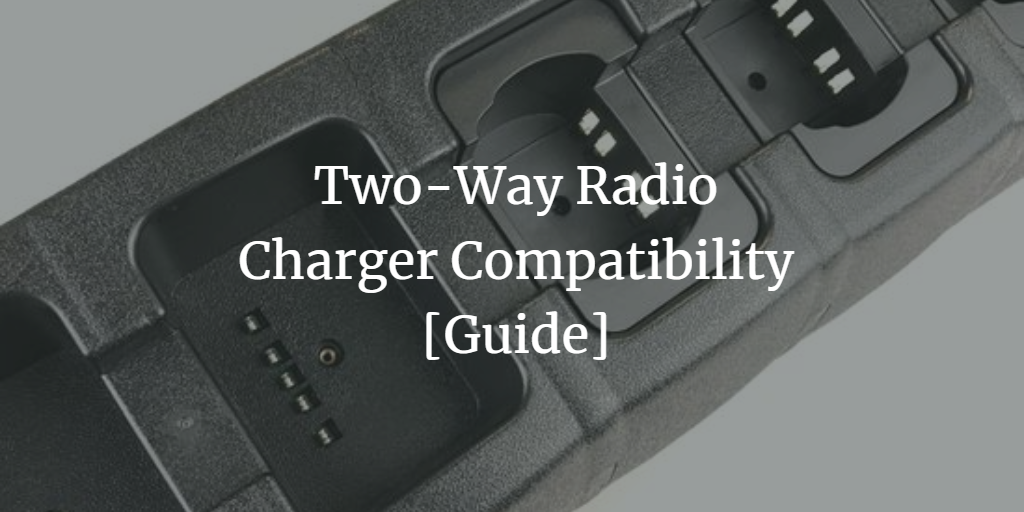 Two-Way Radio Charger Compatibility [Guide]