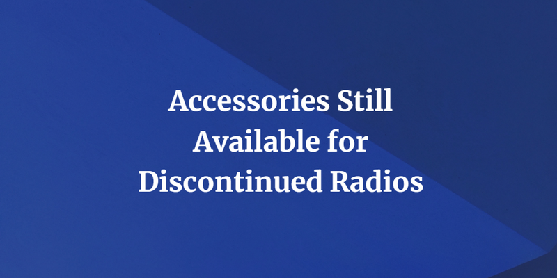 Accessories Still Available for Discontinued Radios