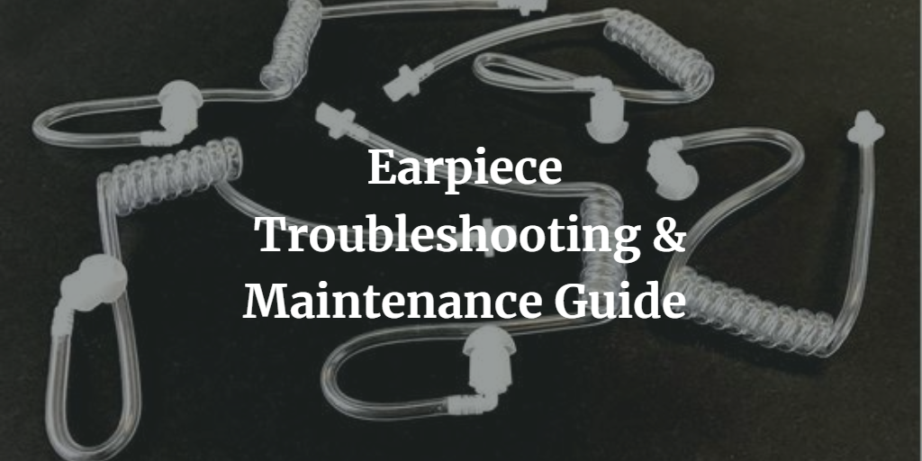 Earpiece Troubleshooting & Maintenance Guide
