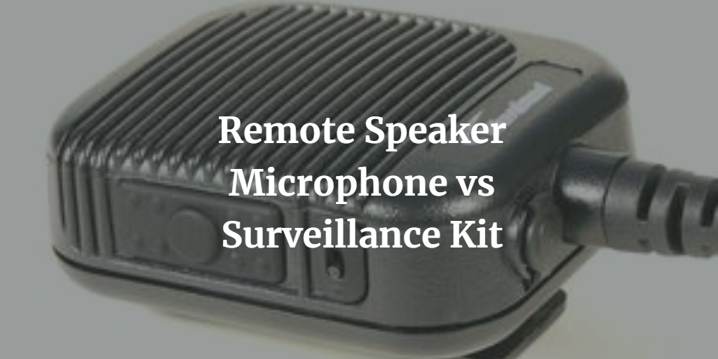Remote Speaker Microphone vs Surveillance Kit